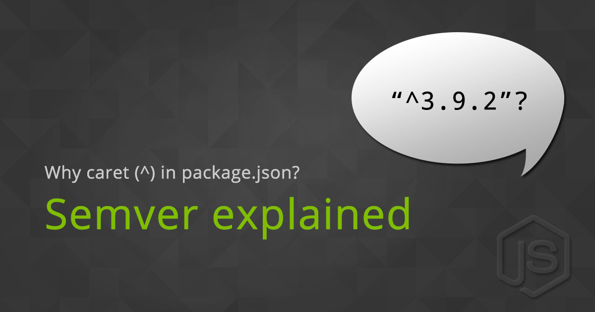 semver-explained-why-is-there-a-caret-in-my-package-json